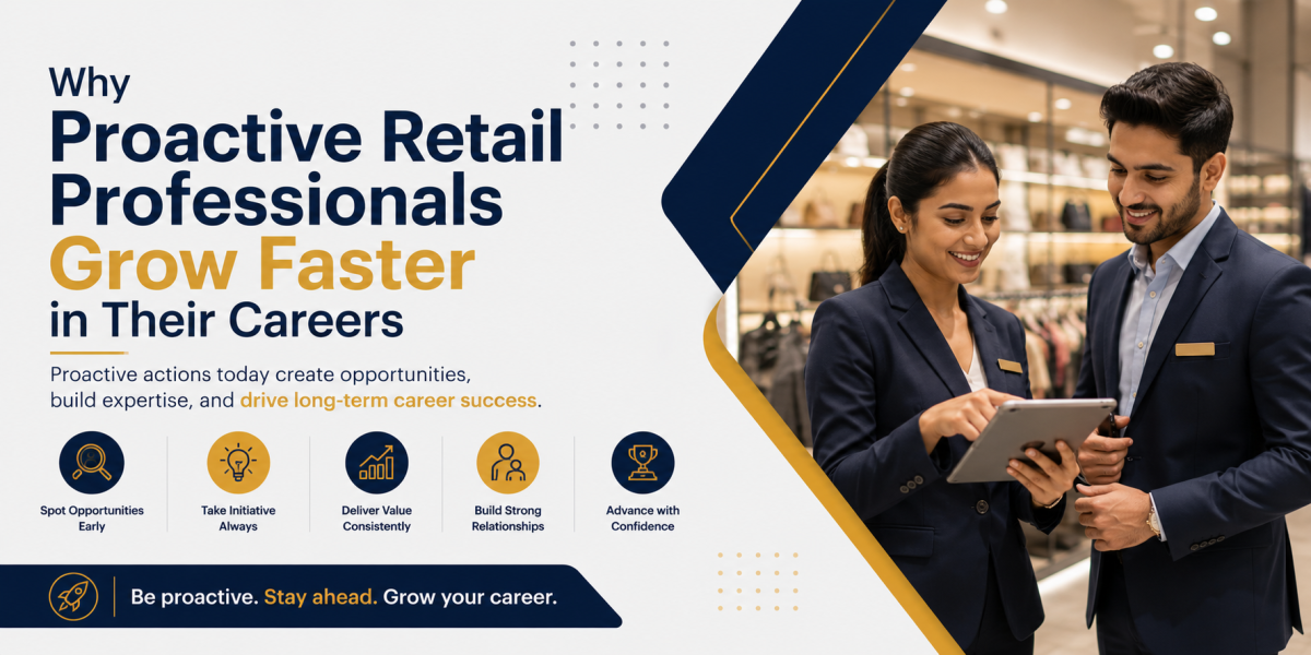 Why Proactive Retail Professionals Grow Faster in Their Careers